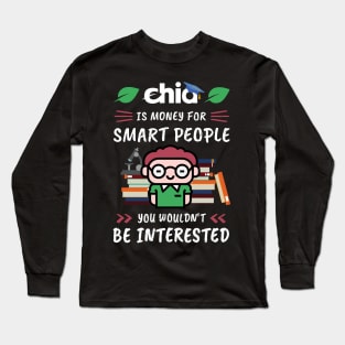 Chia Is Money for Smart People, You Wouldn't Be Interested. Funny design for cryptocurrency fans. Long Sleeve T-Shirt